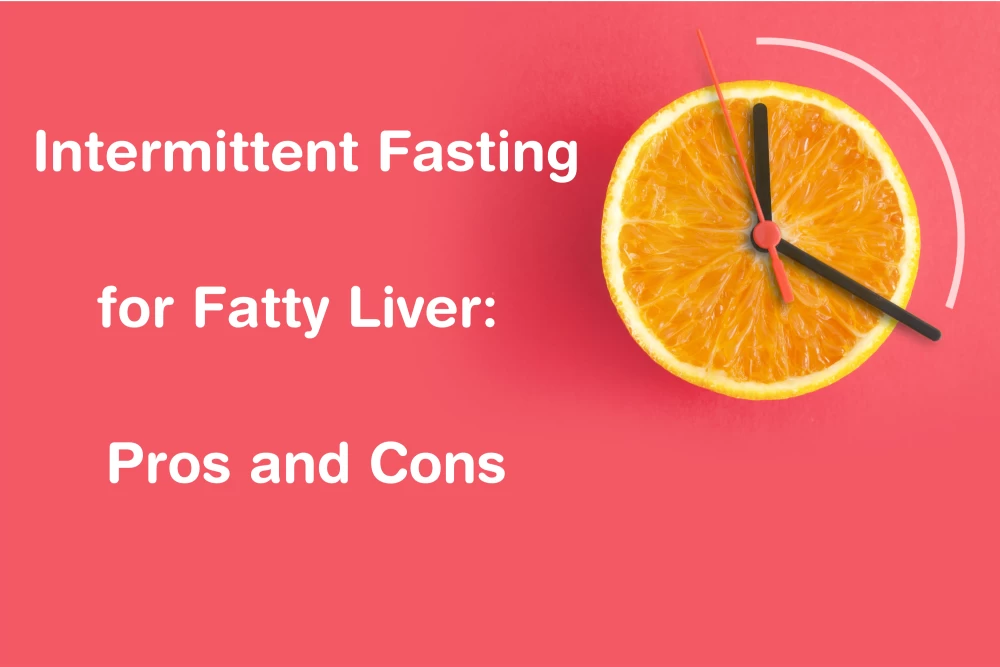 Intermittent Fasting for Fatty Liver Pros and Cons