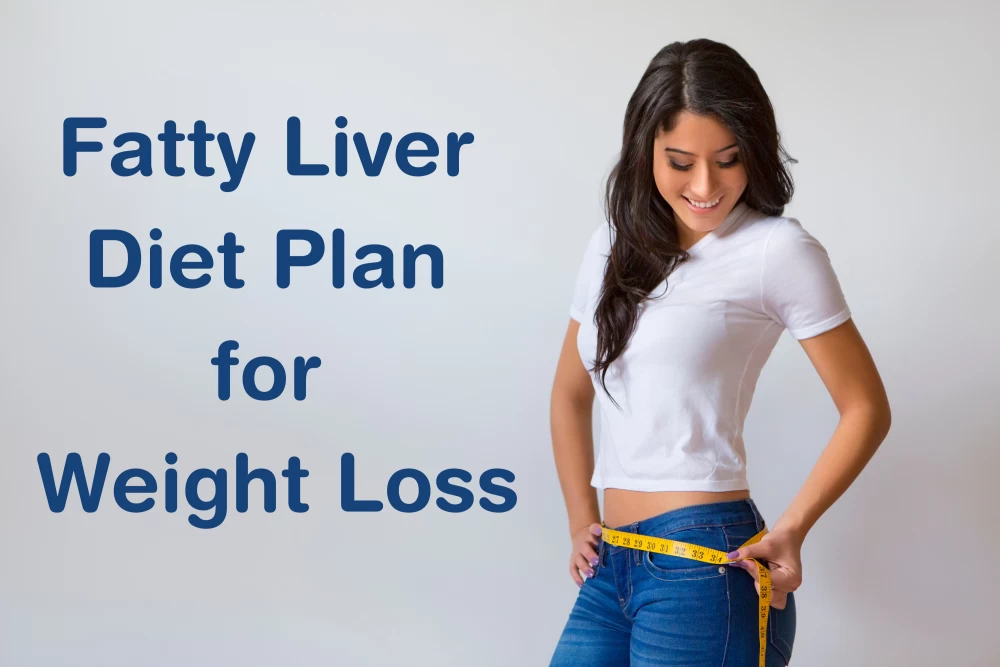 Fatty Liver Diet Plan for Weight Loss
