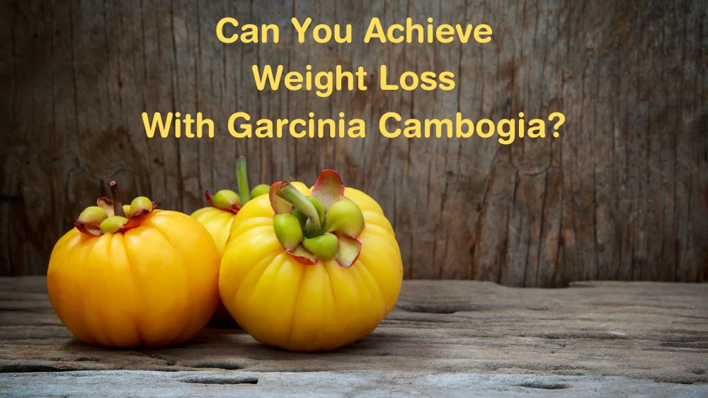 Can You Achieve Weight Loss With Garcinia Cambogia?