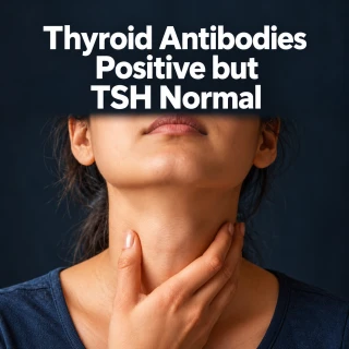 Thyroid Antibodies Positive but TSH Normal